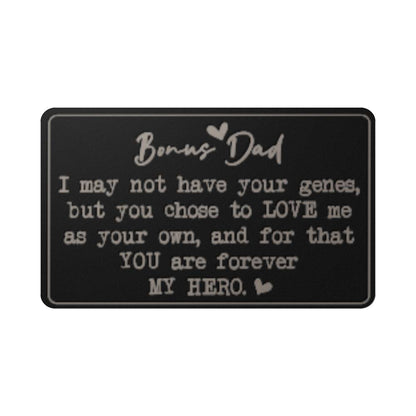 Bonus Dad, I May Not Have Your Genes, But You Chose To LOVE Me As Your Own - Engraved Metal Wallet Card - Gift for Dad