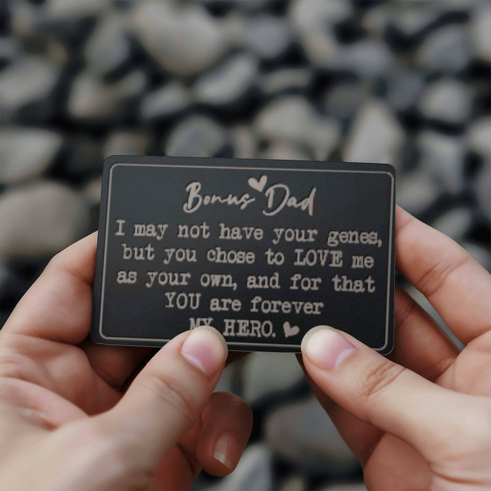 Bonus Dad, I May Not Have Your Genes, But You Chose To LOVE Me As Your Own - Engraved Metal Wallet Card - Gift for Dad