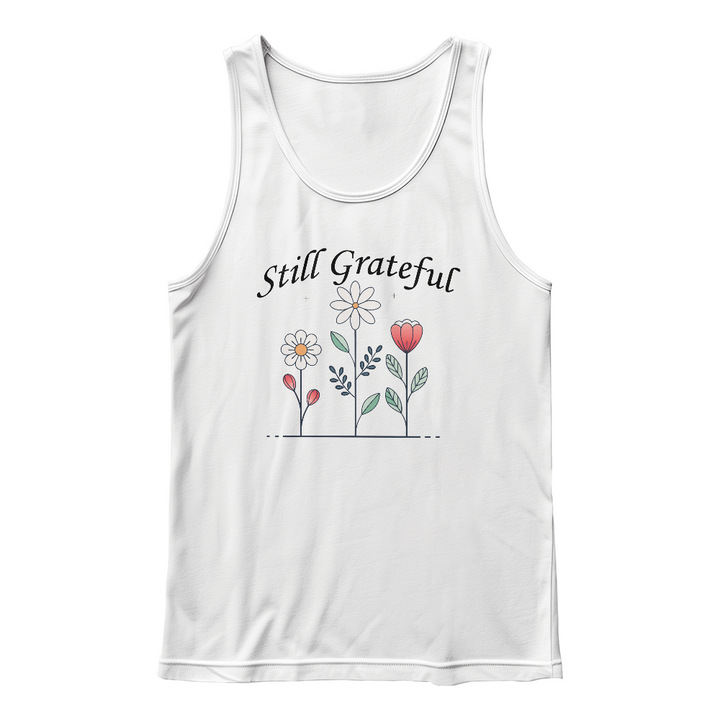 Still Grateful Tank Top – Gift for Her - Gift for Him