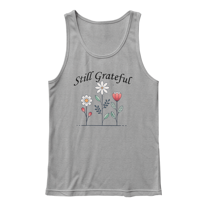 Still Grateful Tank Top – Gift for Her - Gift for Him