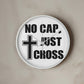 No Cap, Just Cross - Wooden Frame 10" Clock - Gift for Her - Gift for Him