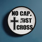 No Cap, Just Cross - Wooden Frame 10" Clock - Gift for Her - Gift for Him