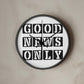 Good News Only (Black) - Wooden Frame 10" Clock - Gift for Her - Gift for Him