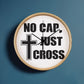 No Cap, Just Cross - Wooden Frame 10" Clock - Gift for Her - Gift for Him