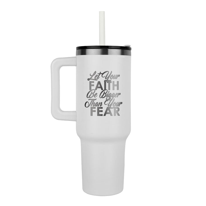 Let Your Faith Be Bigger Than Your Fear 40oz Tumbler – Gift for Her - Gift for Him