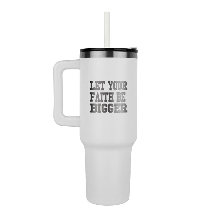 Let Your Faith Be Bigger 40oz Tumbler – Gift for Her - Gift for Him