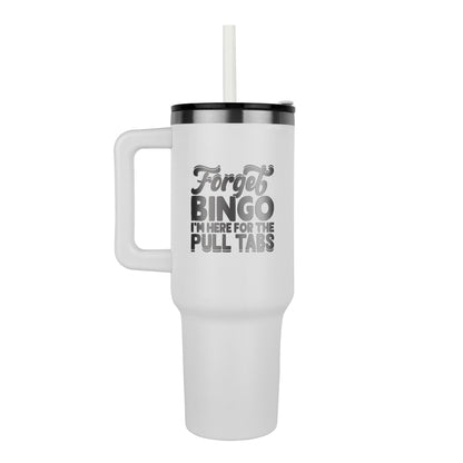 Forget Bingo I'm Here For The Pull Tabs - Pinnacle 40oz Tumbler - Gift for Her - Gift for Him
