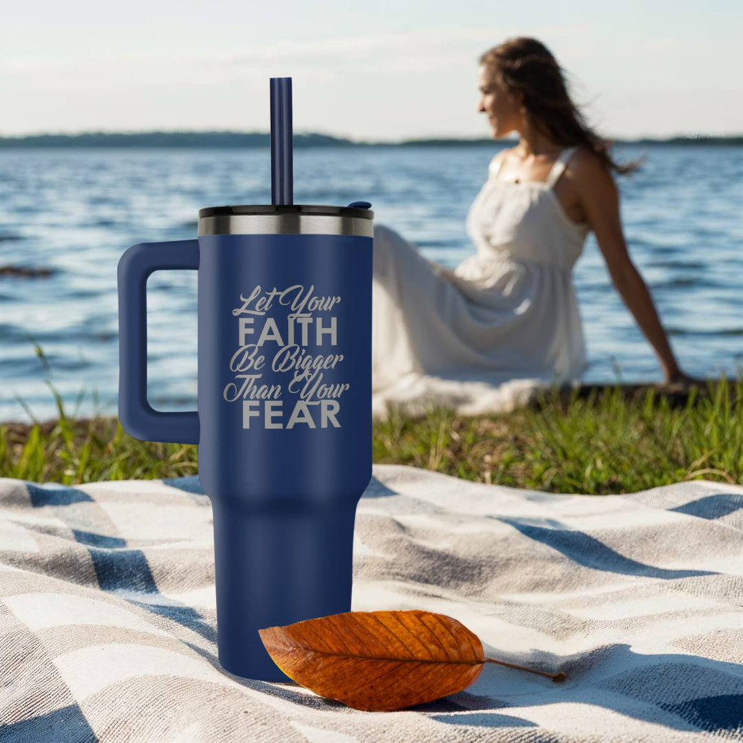 Let Your Faith Be Bigger Than Your Fear 40oz Tumbler – Gift for Her - Gift for Him