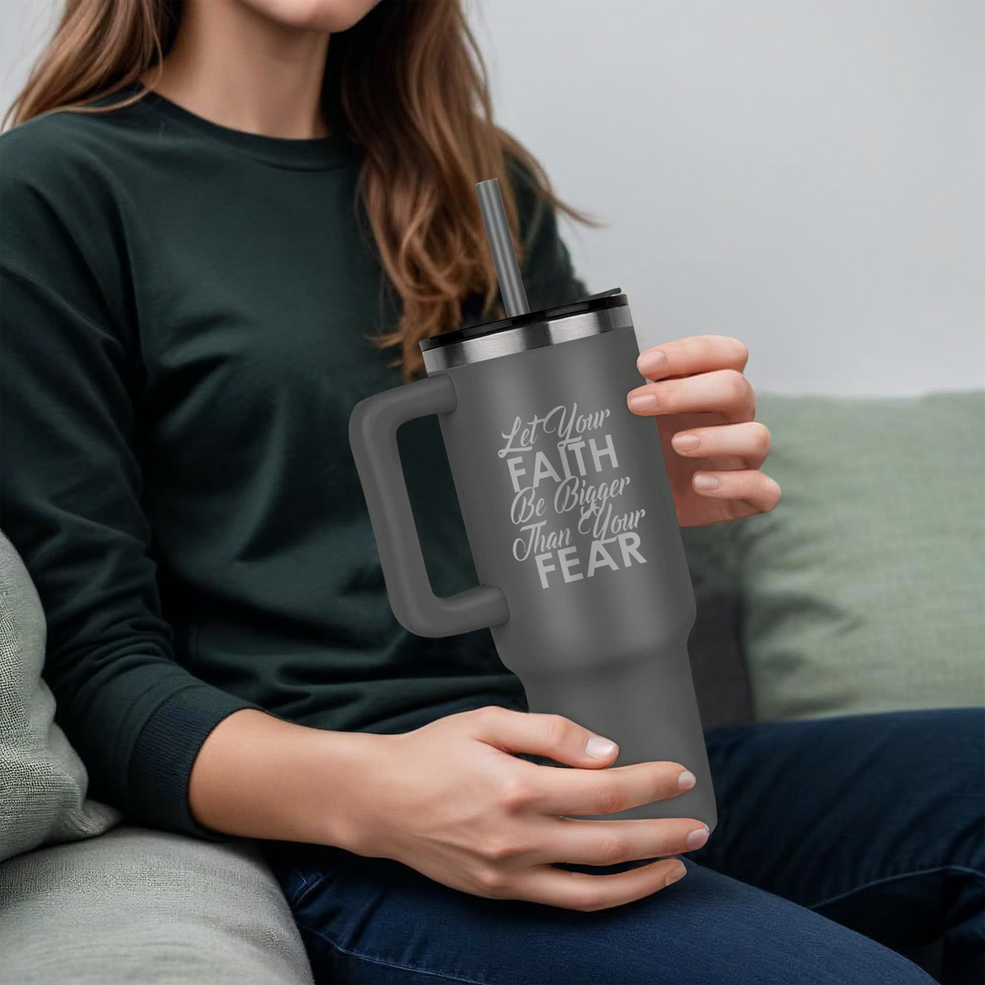 Let Your Faith Be Bigger Than Your Fear 40oz Tumbler – Gift for Her - Gift for Him