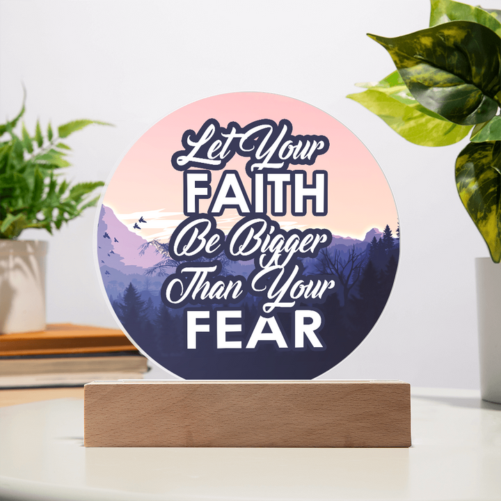 Let Your Faith Be Bigger Than Your Fear Acrylic Circle Plaque – Gift for Her - Gift for Him
