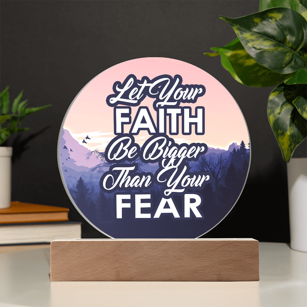 Let Your Faith Be Bigger Than Your Fear Acrylic Circle Plaque – Gift for Her - Gift for Him