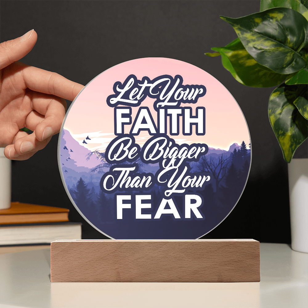 Let Your Faith Be Bigger Than Your Fear Acrylic Circle Plaque – Gift for Her - Gift for Him