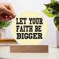 Let Your Faith Be Bigger - Printed Circle Acrylic Plaque - Gift for Her - Gift for Him