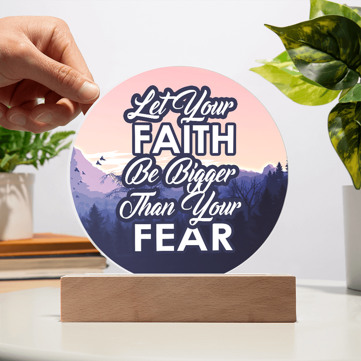 Let Your Faith Be Bigger Than Your Fear Acrylic Circle Plaque – Gift for Her - Gift for Him