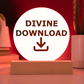 Divine Download - Printed Circle Acrylic Plaque - Gift for Her - Gift for Him