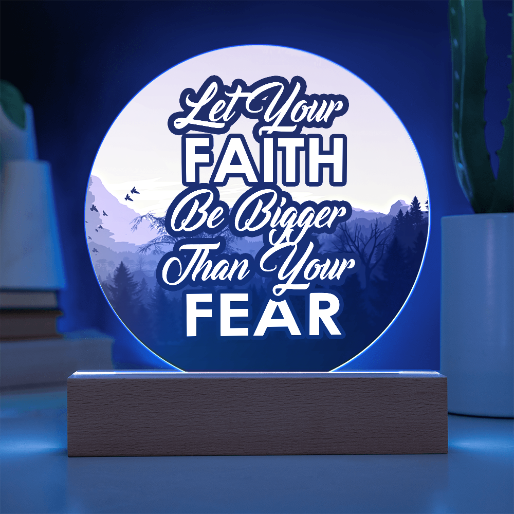 Let Your Faith Be Bigger Than Your Fear Acrylic Circle Plaque – Gift for Her - Gift for Him