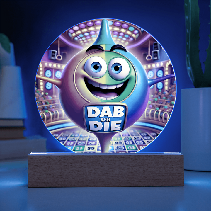 Dab Or Die Acrylic Circle Plaque – Gift for Her - Gift for Him