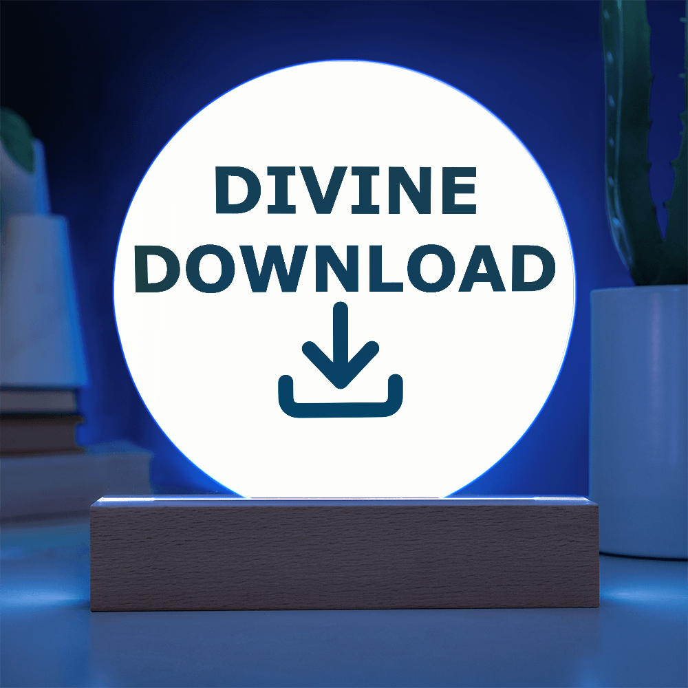 Divine Download - Printed Circle Acrylic Plaque - Gift for Her - Gift for Him