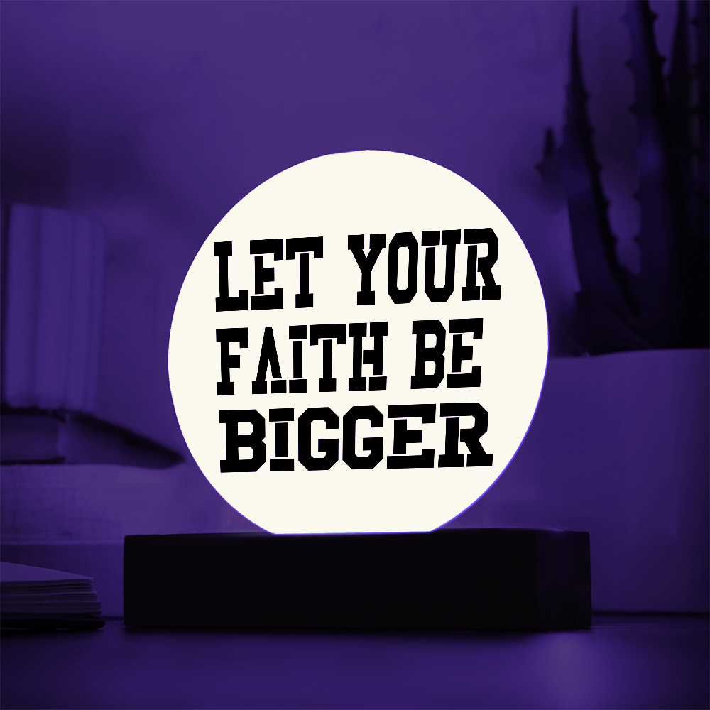 Let Your Faith Be Bigger - Printed Circle Acrylic Plaque - Gift for Her - Gift for Him