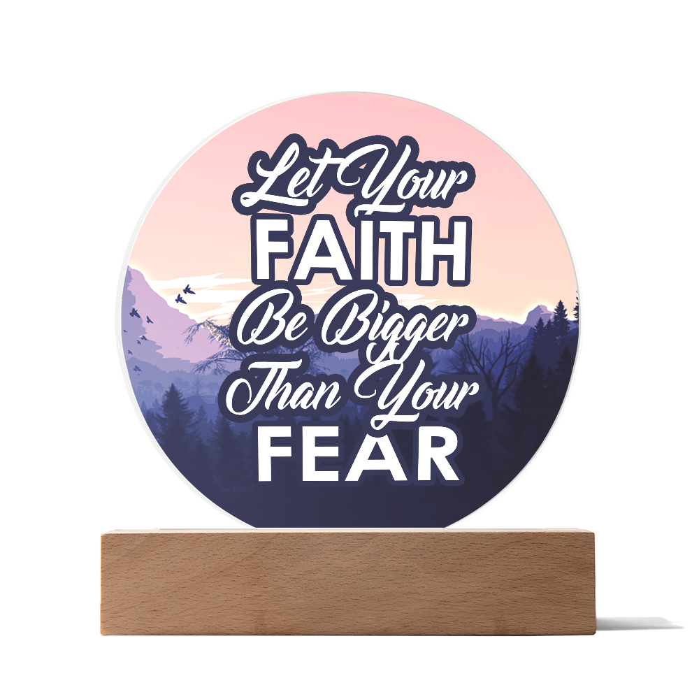 Let Your Faith Be Bigger Than Your Fear Acrylic Circle Plaque – Gift for Her - Gift for Him