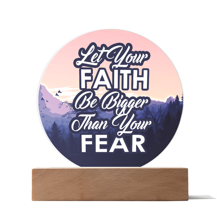 Let Your Faith Be Bigger Than Your Fear Acrylic Circle Plaque – Gift for Her - Gift for Him