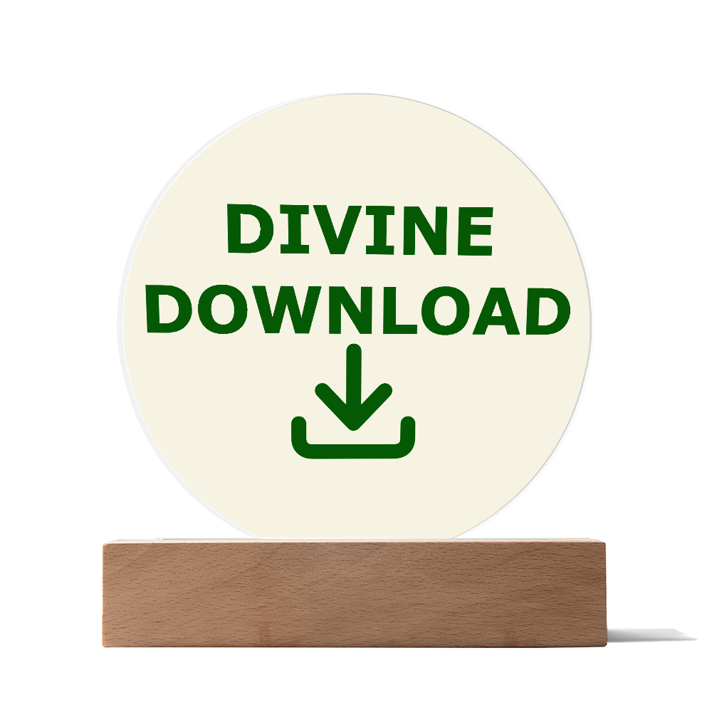Divine Download - Printed Circle Acrylic Plaque - Gift for Her - Gift for Him