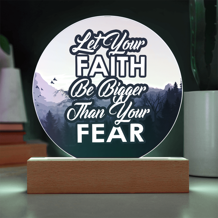Let Your Faith Be Bigger Than Your Fear Acrylic Circle Plaque – Gift for Her - Gift for Him