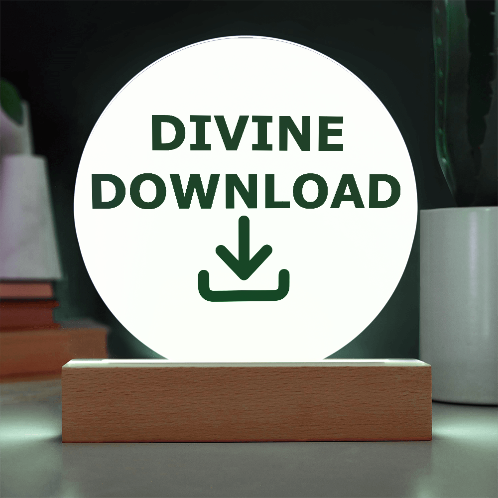 Divine Download - Printed Circle Acrylic Plaque - Gift for Her - Gift for Him