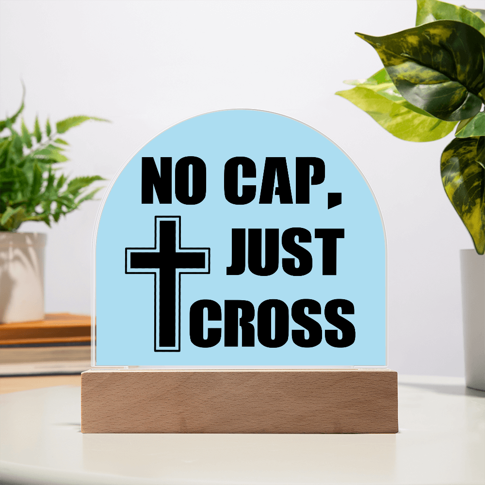 No Cap, Just Cross - Acrylic Dome Plaque - Gift for Her - Gift for Him