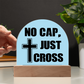 No Cap, Just Cross - Acrylic Dome Plaque - Gift for Her - Gift for Him