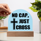 No Cap, Just Cross - Acrylic Dome Plaque - Gift for Her - Gift for Him