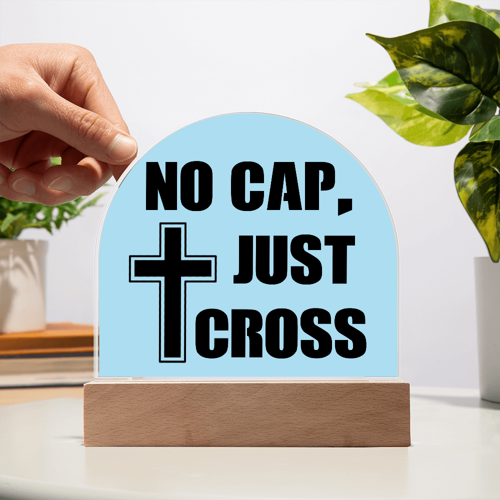No Cap, Just Cross - Acrylic Dome Plaque - Gift for Her - Gift for Him