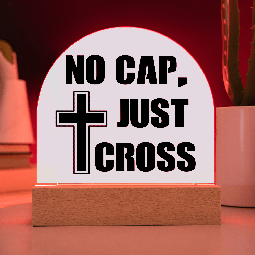 No Cap, Just Cross - Acrylic Dome Plaque - Gift for Her - Gift for Him