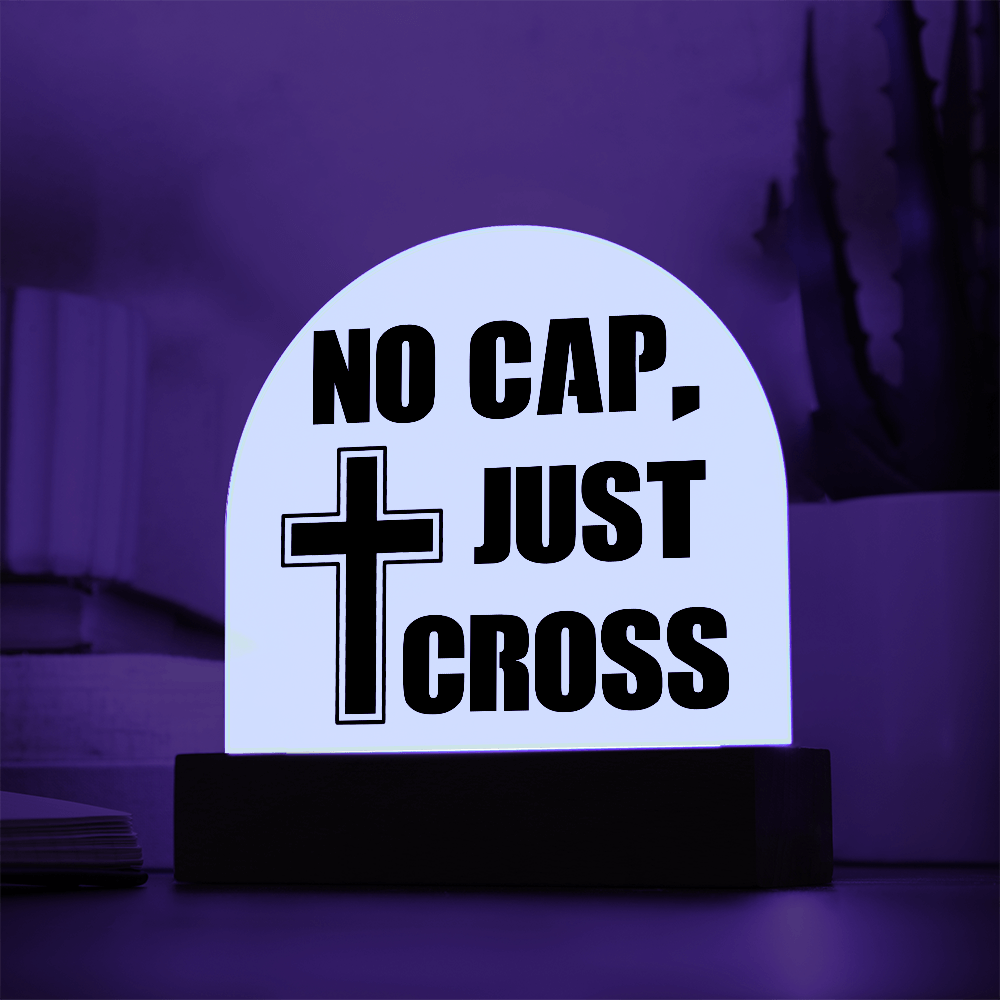 No Cap, Just Cross - Acrylic Dome Plaque - Gift for Her - Gift for Him