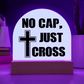 No Cap, Just Cross - Acrylic Dome Plaque - Gift for Her - Gift for Him
