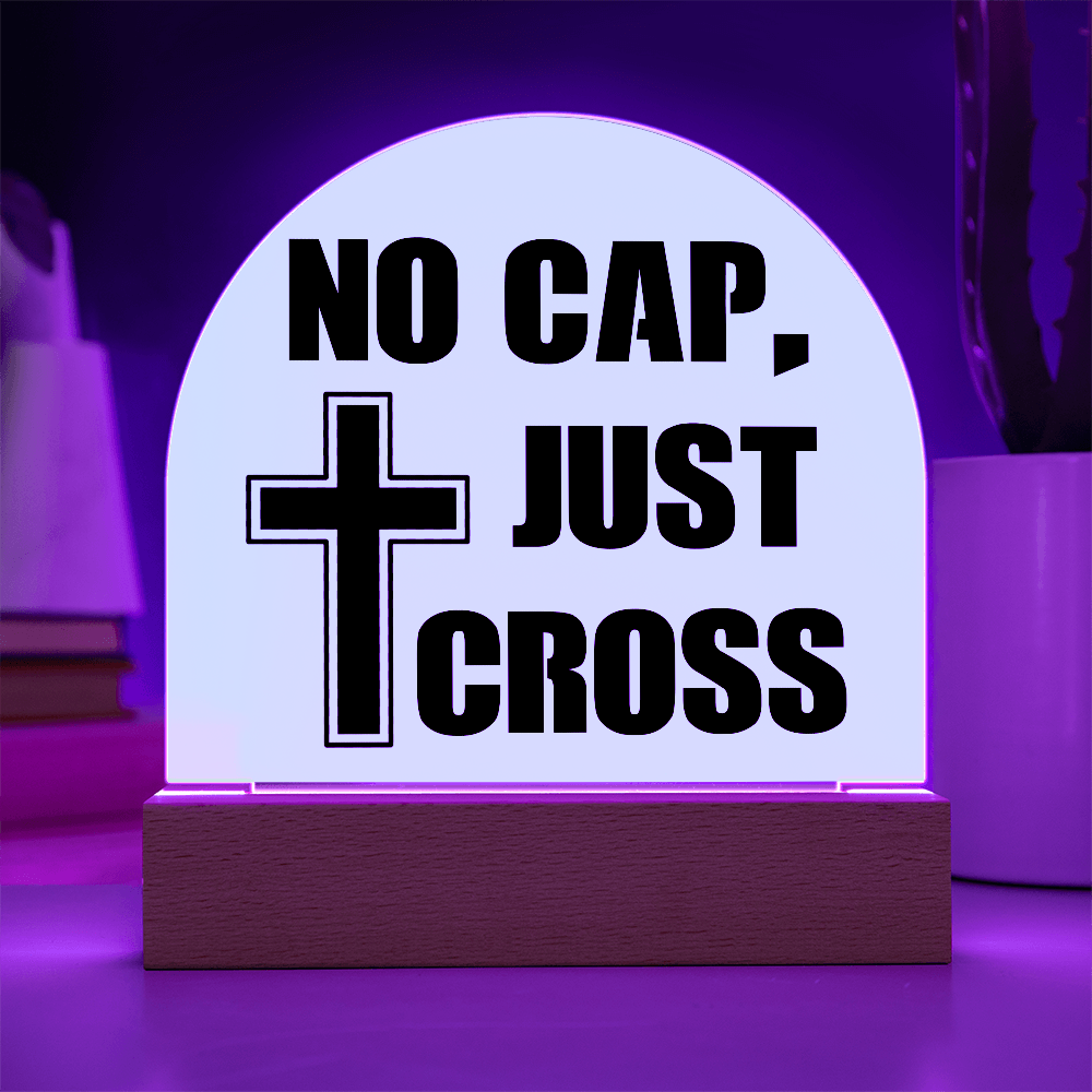 No Cap, Just Cross - Acrylic Dome Plaque - Gift for Her - Gift for Him