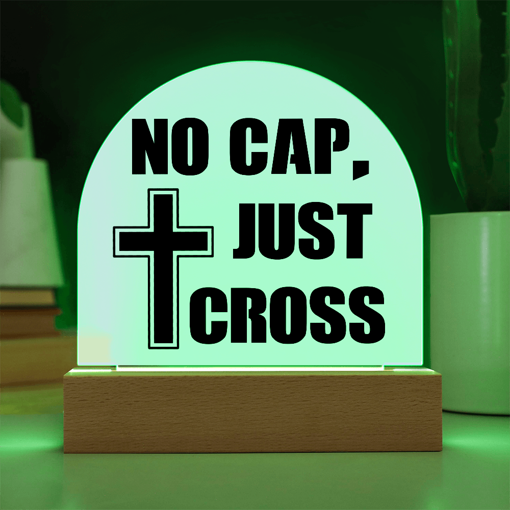 No Cap, Just Cross - Acrylic Dome Plaque - Gift for Her - Gift for Him