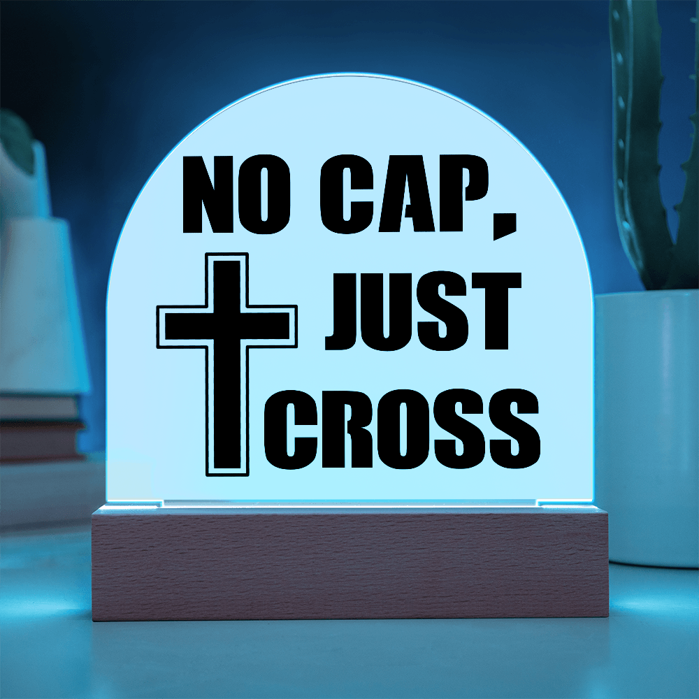 No Cap, Just Cross - Acrylic Dome Plaque - Gift for Her - Gift for Him