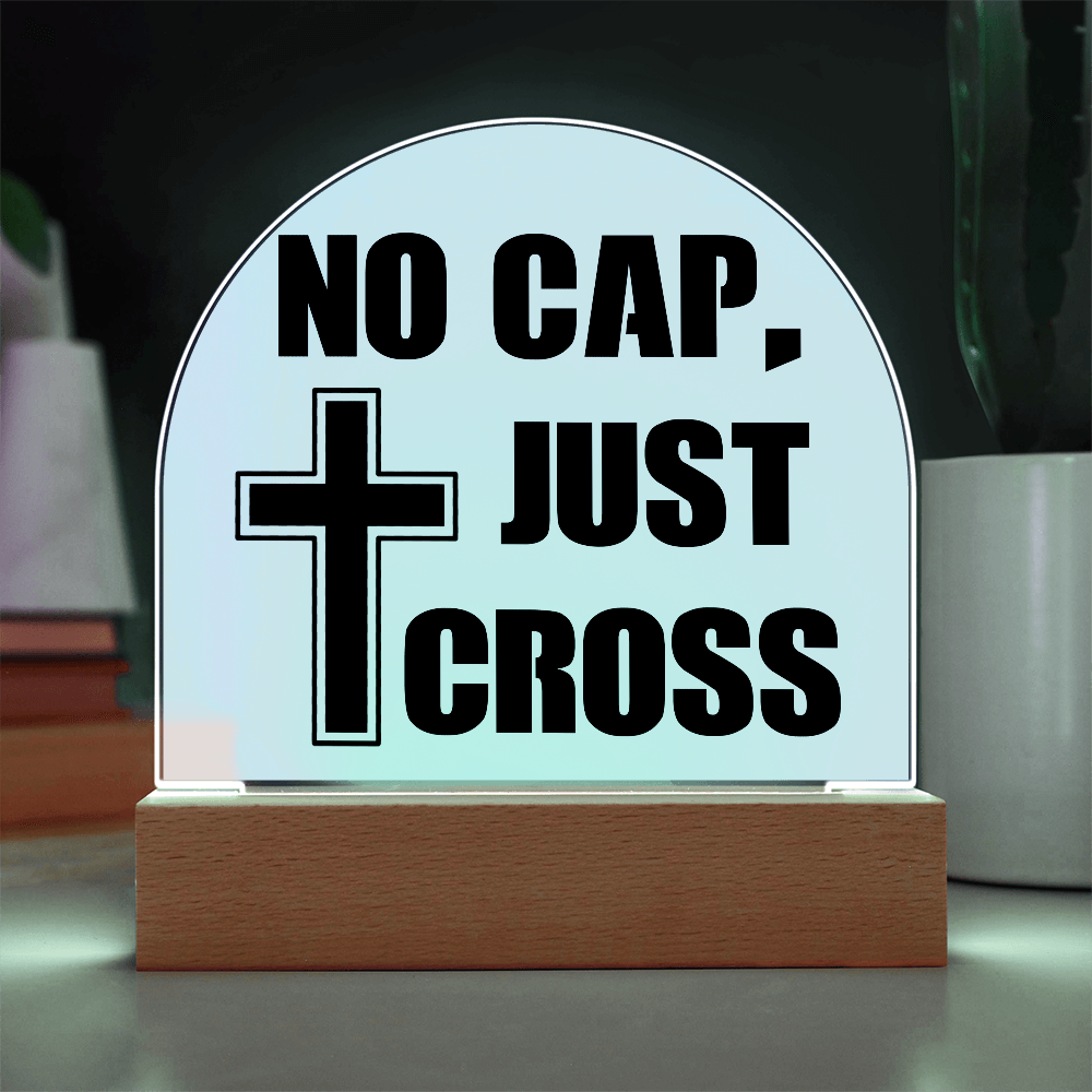 No Cap, Just Cross - Acrylic Dome Plaque - Gift for Her - Gift for Him
