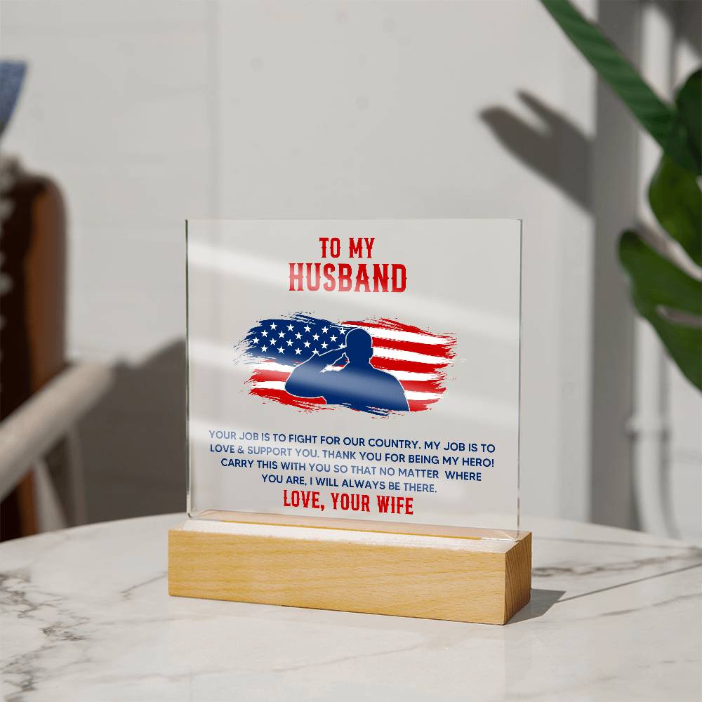 To My Husband, Your Job Is To Fight For Our Country – Acrylic Square Plaque – Gift for Husband
