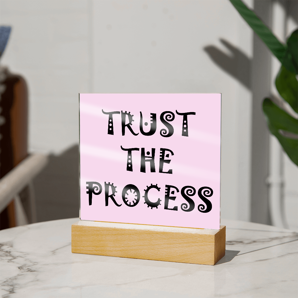 Trust The Process - Printed Square Acrylic Plaque - Gift for Her - Gift for Him