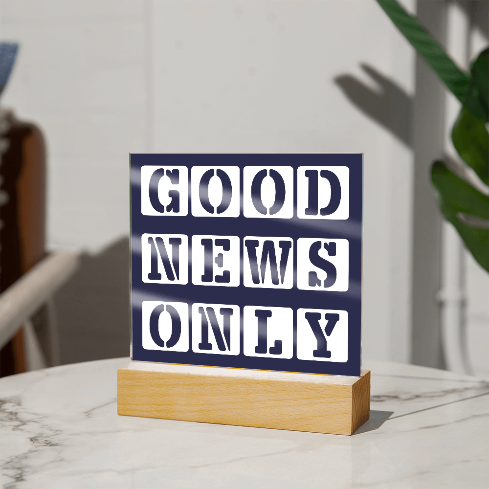 Good News Only - Printed Square Acrylic Plaque - Gift for Her - Gift for Him