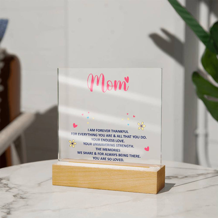 Mom, I Am Forever Thankful For Everything You Are – Acrylic Square Plaque – Gift for Mom