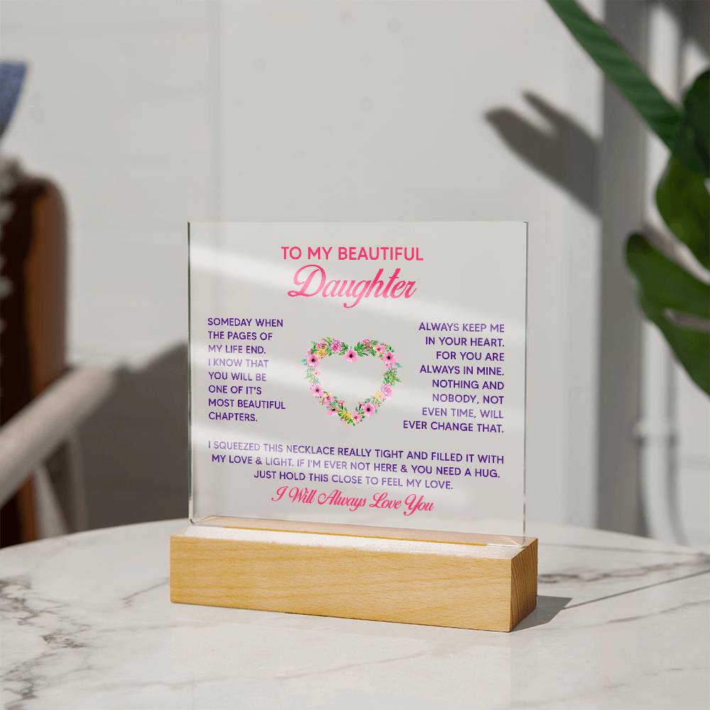 To My Beautiful Daughter, Just Hold This Close To Feel My Love – Acrylic Square Plaque – Gift for Daughter