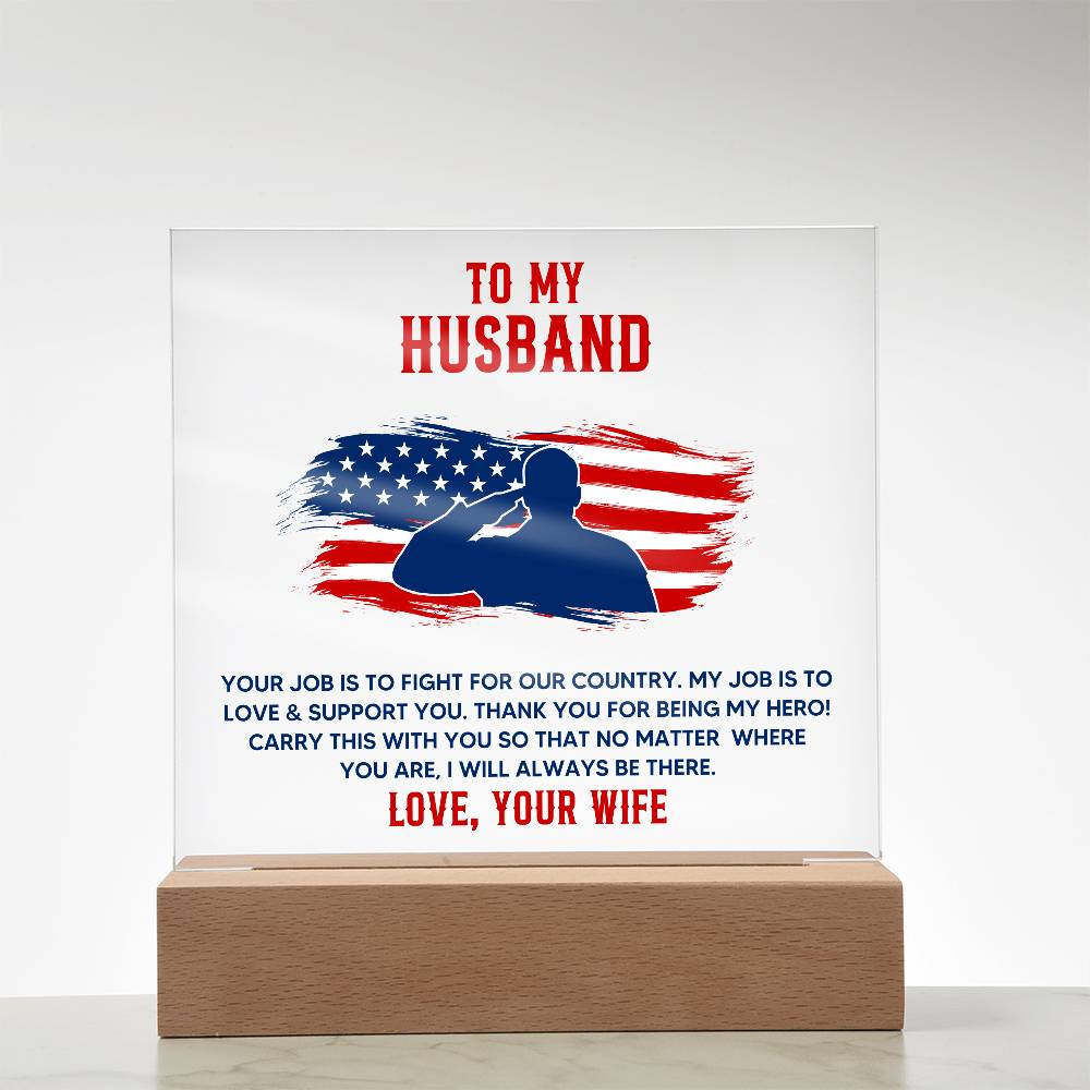 To My Husband, Your Job Is To Fight For Our Country – Acrylic Square Plaque – Gift for Husband