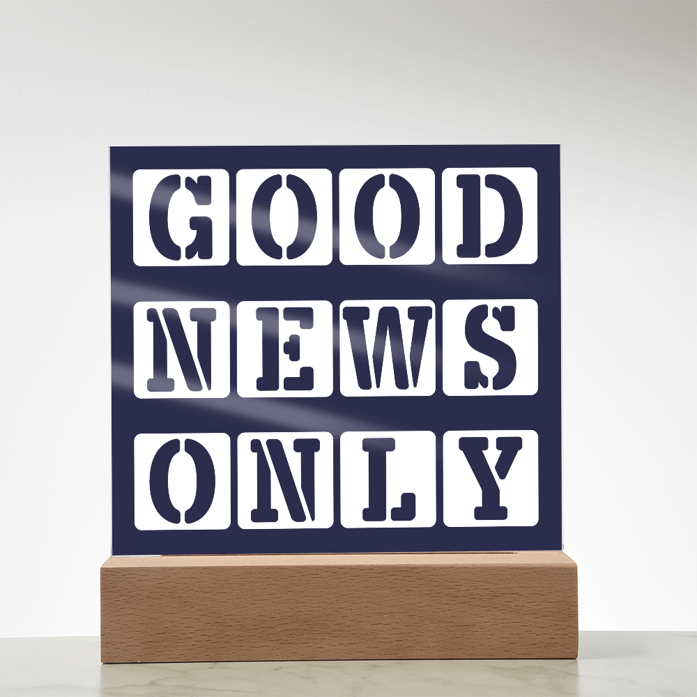 Good News Only - Printed Square Acrylic Plaque - Gift for Her - Gift for Him