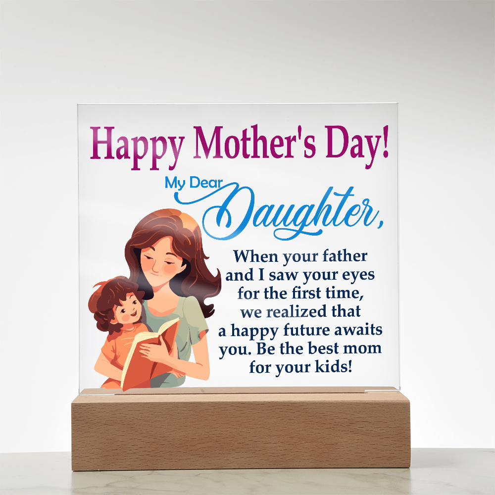 My Dear Daughter, Happy Mother's Day! Be The Best Mom For Your Kids! - Acrylic Square Plaque - Gift for Mom