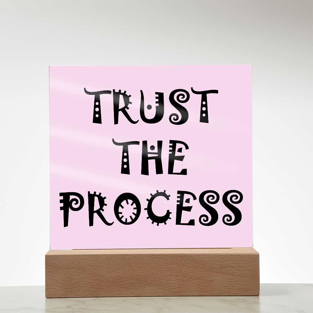 Trust The Process - Printed Square Acrylic Plaque - Gift for Her - Gift for Him
