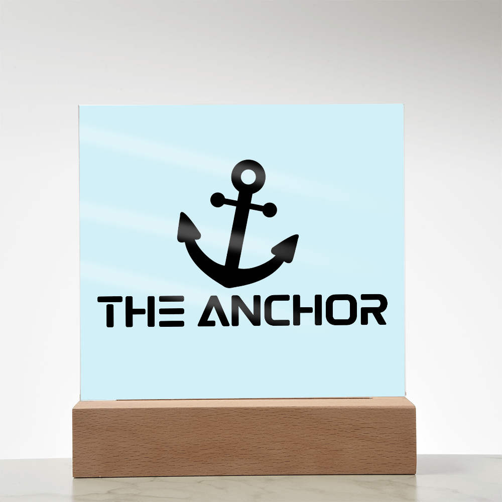 The Anchor - Printed Square Acrylic Plaque - Gift for Her - Gift for Him