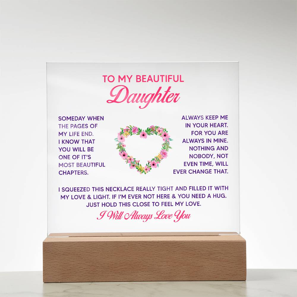 To My Beautiful Daughter, Just Hold This Close To Feel My Love – Acrylic Square Plaque – Gift for Daughter